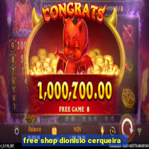 free shop dionisio cerqueira